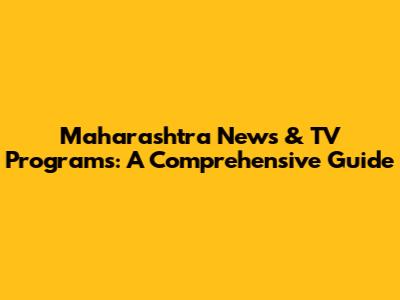 Maharashtra News & TV Programs: A Comprehensive Guide