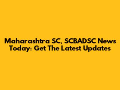Maharashtra SC, SCBADSC News Today: Get The Latest Updates