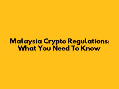 Malaysia Crypto Regulations: What You Need To Know