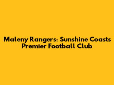 Maleny Rangers: Sunshine Coast's Premier Football Club