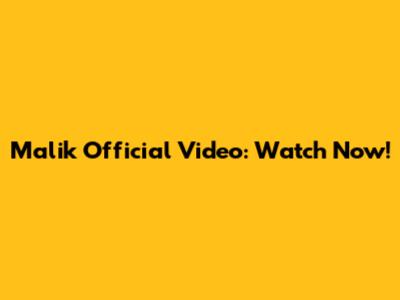 Malik Official Video: Watch Now!