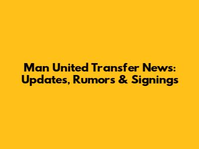 Man United Transfer News: Updates, Rumors & Signings