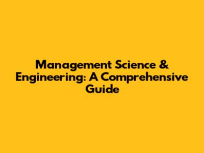 Management Science & Engineering: A Comprehensive Guide
