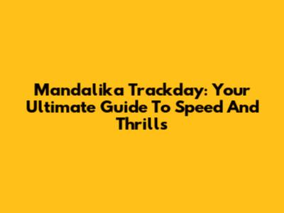 Mandalika Trackday: Your Ultimate Guide To Speed And Thrills