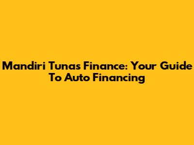 Mandiri Tunas Finance: Your Guide To Auto Financing