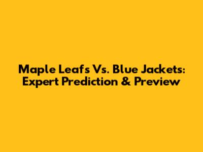 Maple Leafs Vs. Blue Jackets: Expert Prediction & Preview