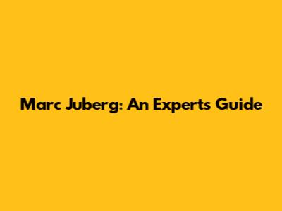 Marc Juberg: An Expert's Guide