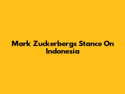 Mark Zuckerberg's Stance On Indonesia