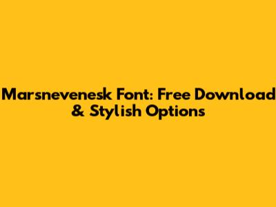 Marsnevenesk Font: Free Download & Stylish Options