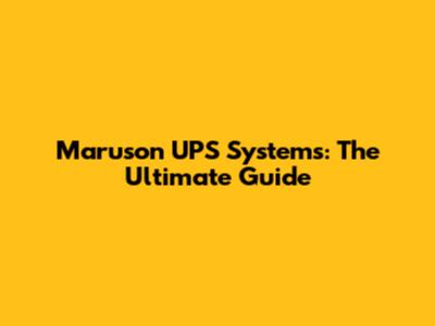 Maruson UPS Systems: The Ultimate Guide
