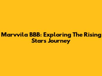 Marvvila BBB: Exploring The Rising Star's Journey