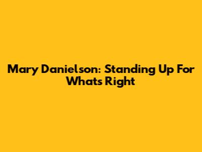 Mary Danielson: Standing Up For What's Right