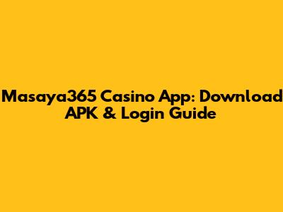 Masaya365 Casino App: Download APK & Login Guide