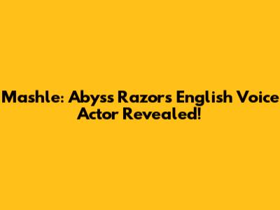 Mashle: Abyss Razor's English Voice Actor Revealed!