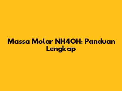 Massa Molar NH4OH: Panduan Lengkap