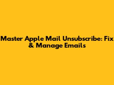 Master Apple Mail Unsubscribe: Fix & Manage Emails