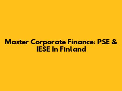 Master Corporate Finance: PSE & IESE In Finland