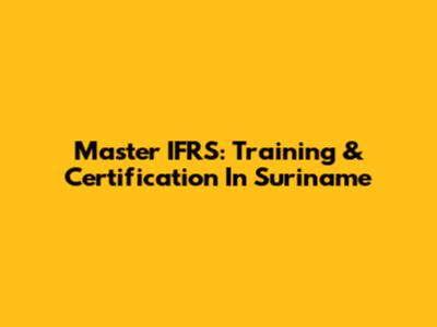 Master IFRS: Training & Certification In Suriname