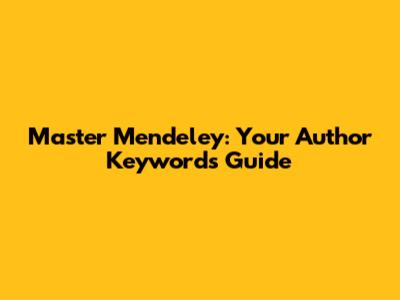 Master Mendeley: Your Author Keywords Guide