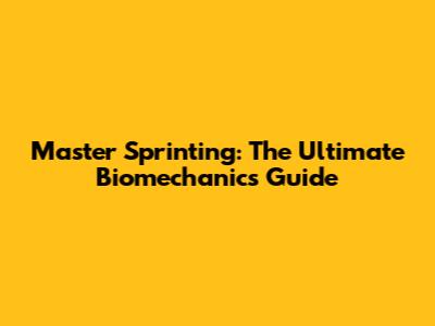 Master Sprinting: The Ultimate Biomechanics Guide