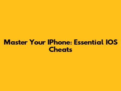 Master Your IPhone: Essential IOS Cheats