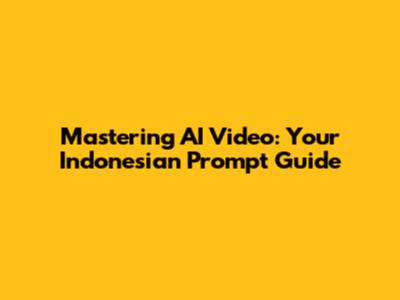Mastering AI Video: Your Indonesian Prompt Guide