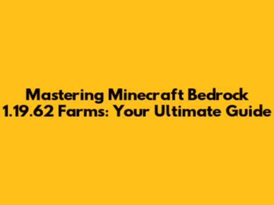 Mastering Minecraft Bedrock 1.19.62 Farms: Your Ultimate Guide
