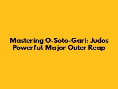Mastering O-Soto-Gari: Judo's Powerful Major Outer Reap