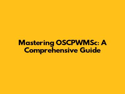 Mastering OSCPWMSc: A Comprehensive Guide