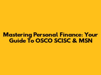 Mastering Personal Finance: Your Guide To OSCO SCISC & MSN