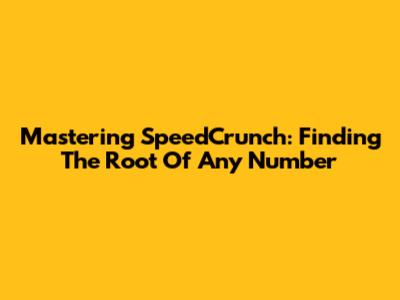 Mastering SpeedCrunch: Finding The Root Of Any Number