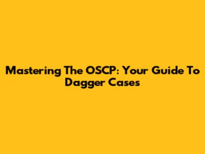 Mastering The OSCP: Your Guide To Dagger Cases