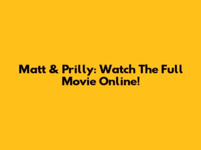 Matt & Prilly: Watch The Full Movie Online!