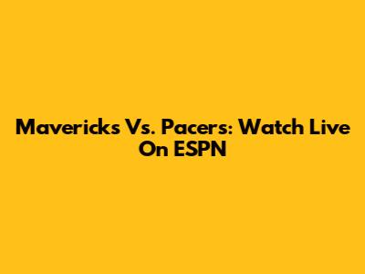 Mavericks Vs. Pacers: Watch Live On ESPN