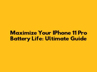 Maximize Your IPhone 11 Pro Battery Life: Ultimate Guide