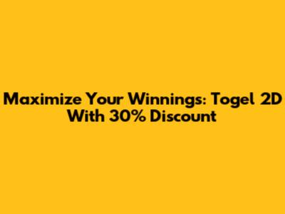 Maximize Your Winnings: Togel 2D With 30% Discount