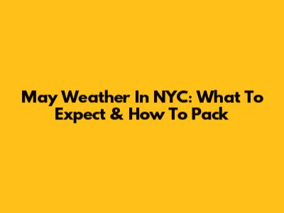 May Weather In NYC: What To Expect & How To Pack