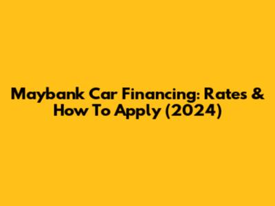 Maybank Car Financing: Rates & How To Apply (2024)