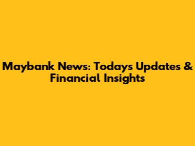 Maybank News: Today's Updates & Financial Insights