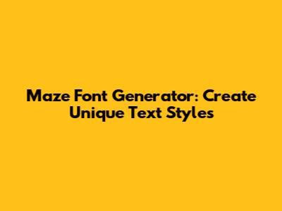 Maze Font Generator: Create Unique Text Styles