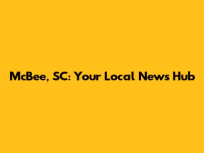 McBee, SC: Your Local News Hub