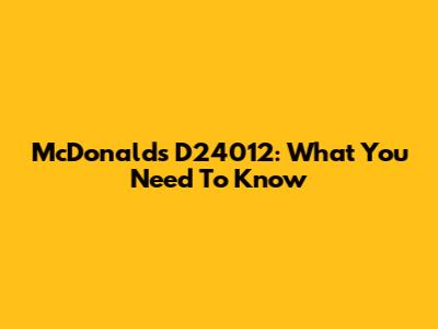 McDonald's D24012: What You Need To Know