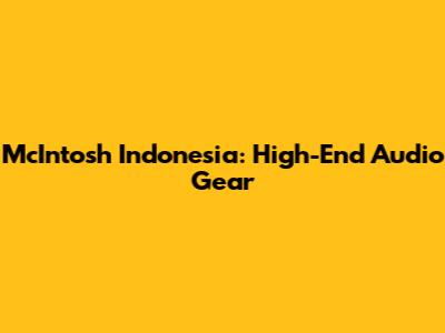 McIntosh Indonesia: High-End Audio Gear