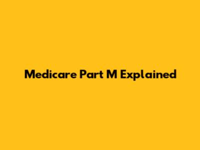 Medicare Part M Explained