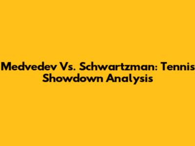 Medvedev Vs. Schwartzman: Tennis Showdown Analysis