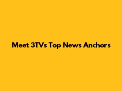 Meet 3TV's Top News Anchors