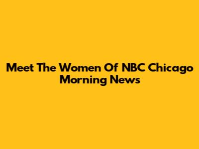 Meet The Women Of NBC Chicago Morning News