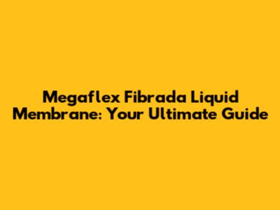 Megaflex Fibrada Liquid Membrane: Your Ultimate Guide