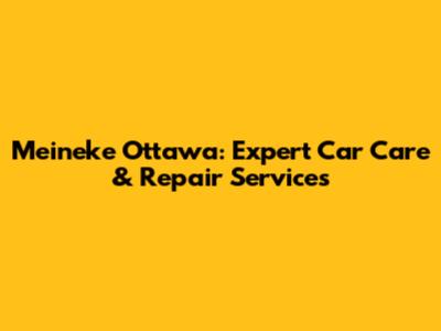 Meineke Ottawa: Expert Car Care & Repair Services