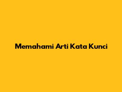 Memahami Arti Kata Kunci